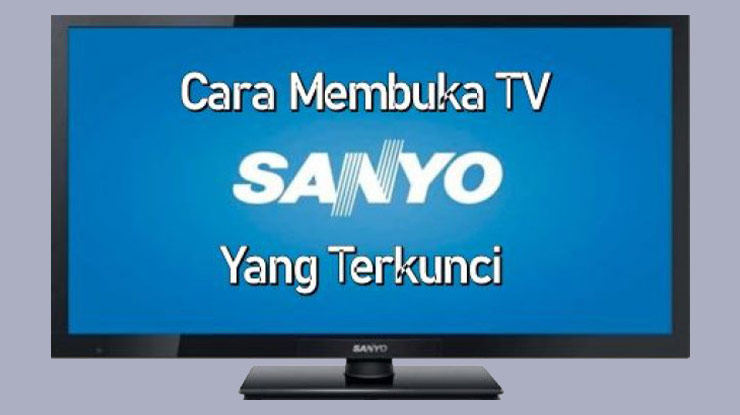Solusi TV Sanyo Terkunci