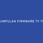 Daftar Kumpulan Frimware TV Toshiba Semua Tipe
