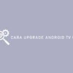 Cara Upgrade Androiod TV Box