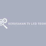 Kerusakan TV LED Toshiba
