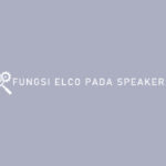 Fungsi Elco Pada Speaker