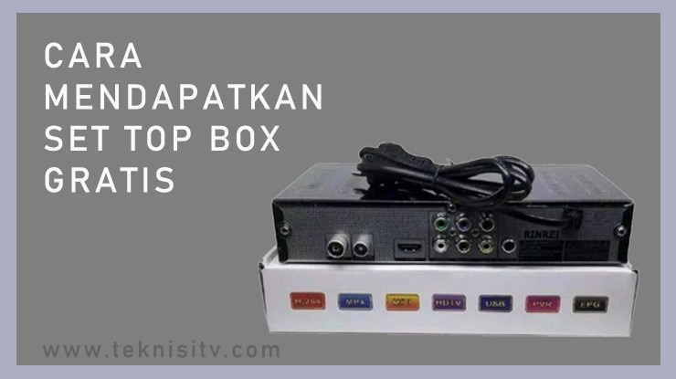 Cara Mendapatkan Set Top Box Gratis.