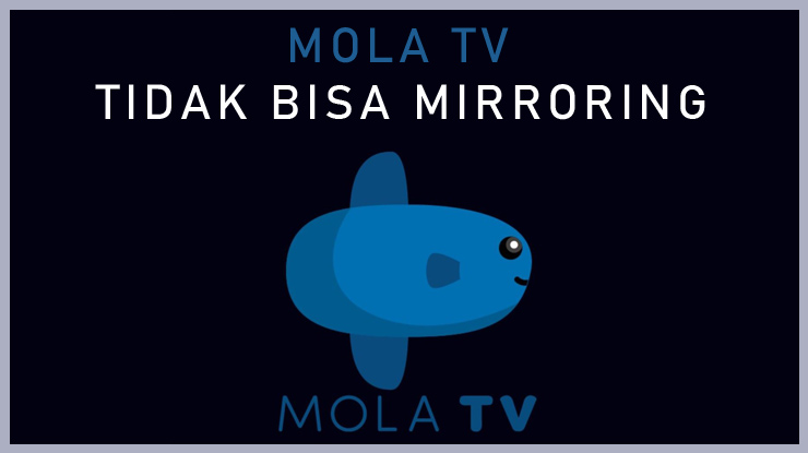 Mola TV Tidak Bisa Mirroring .