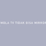 Mola TV Tidak Bisa Mirroring