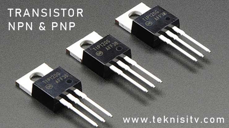 Pengertian Transistor NPN dan PNP