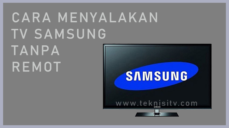 Cara Menyalakan TV Samsung Tanpa Remote