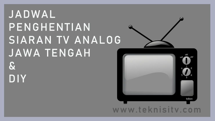 Jadwal Penghentian Siaran TV Analog Jawa Tengah dan DIY.