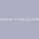 Kerusakan TV LED LG Layar Gelap.