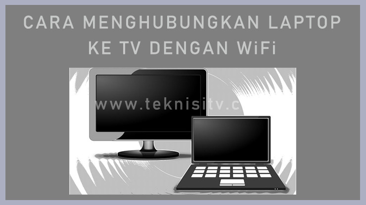 Metode Menghubungkan TV ke Laptop Dengan Wifi