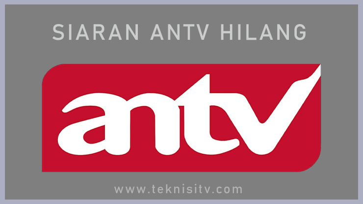 Penyebab Saluran ANTV Tidak Ada