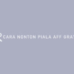 CARA NONTON PIALA AFF GRATIS