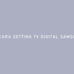 CARA SETTING TV DIGITAL SAMSUNG