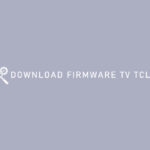 DOWNLOAD FIRMWARE TV TCL