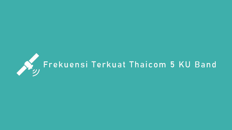 Frekuensi Terkuat Thaicom 5 KU Band